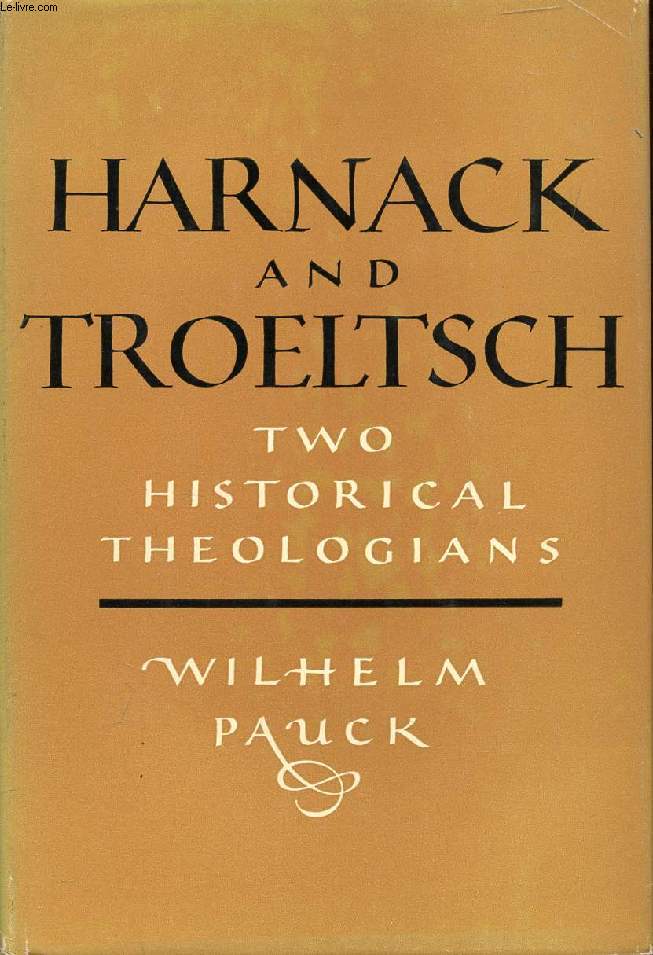 HARNACK AND TROELTSCH, TWO HISTORICAL THEOLOGIANS