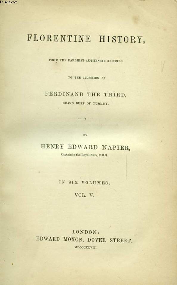 FLORENTINE HISTORY, VOL. V, FROM THE EARLIEST AUTHENTIC RECORDS TO THE ACCESSION OF FERDINAND THE THIRD