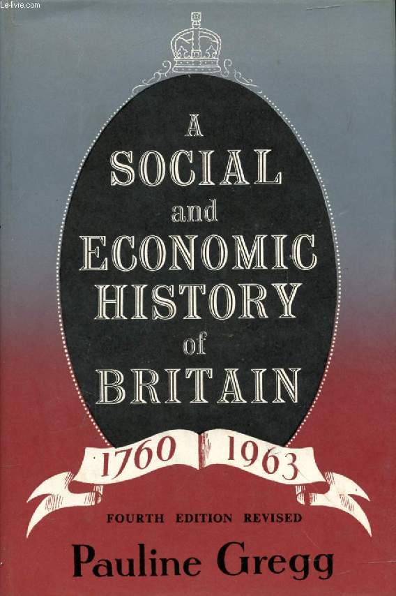 A SOCIAL AND ECONOMIC HISTORY OF BRITAIN, 1760-1963