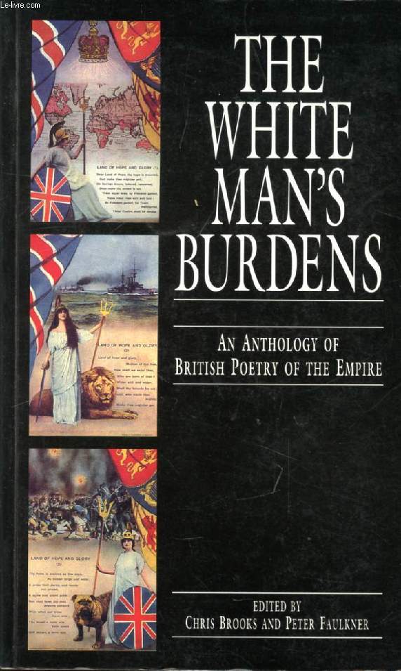 THE WHITE MAN'S BURDENS, AN ANTHOLOGY OF BRITISH POETRY OF THE EMPIRE