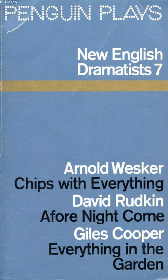 NEW ENGLISH DRAMATISTS, 7 (CHIPS WITH EVERYTHING, AFORE NIGHT COME, EVERYTHING IN THE GARDEN)