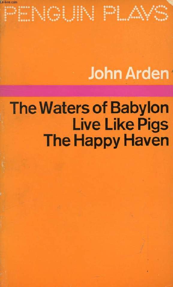 THREE PLAYS (THE WATERS OF BABYLON, LIVE LIKE PIGS, THE HAPPY HAVEN)