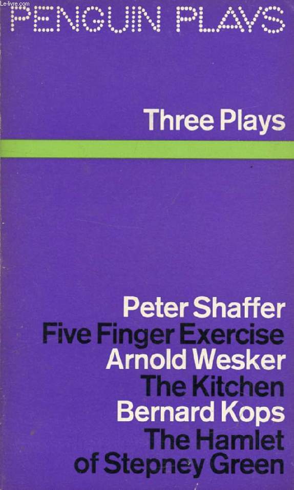 THREE PLAYS (FIVE FINGER EXERCISE, THE KITCHEN, THE HAMLET OF STEPNEY GREEN)