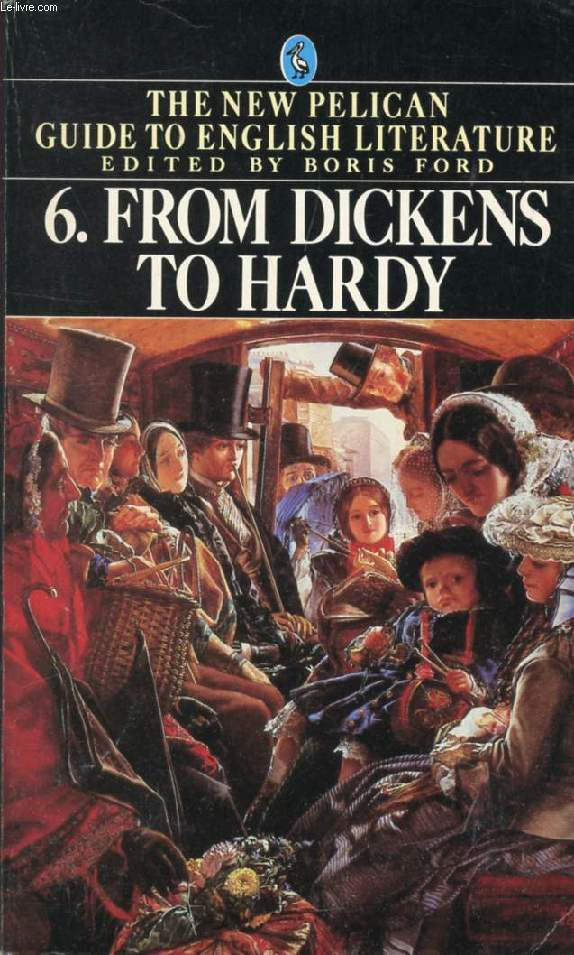 FROM DICKENS TO HARDY, VOL. 6, OF THE NEW PELICAN GUIDE TO ENGLISH LITERATURE