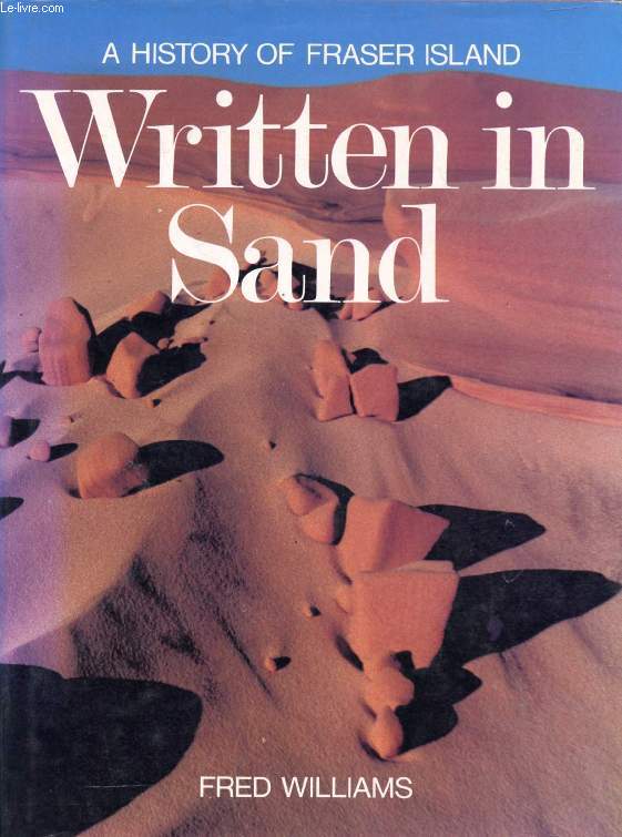 WRITTEN IN SAND, A HISTORY OF FRASER ISLAND