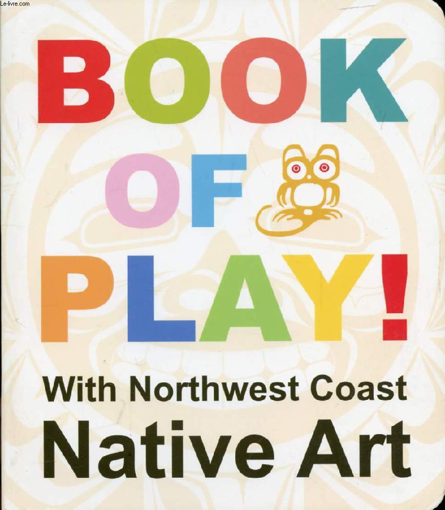BOOK OF PLAY !, WITH NORTHWEST COAST NATIVE ART