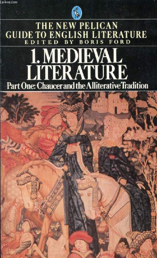 MEDIEVAL LITERATURE: CHAUCER AND THE ALLITERATIVE TRADITION (THE NEW PELICAN GUIDE TO ENGLISH LITERATURE, VOL. 1)