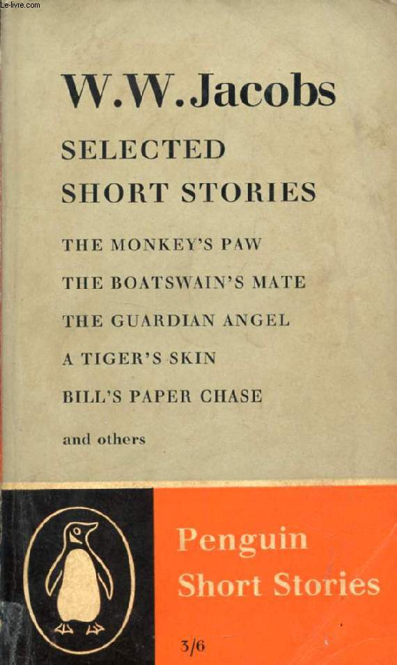 SELECTED SHORT STORIES (The Monkey's Paw, The Boatswain's Mate, The Guardian Angel, A Tiger's Skin, Bill's paper Chase, And Others)