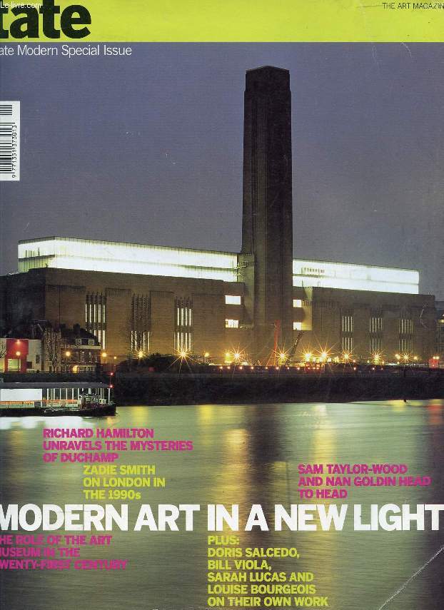 TATE, N 21, TATE MODERN SPECIAL ISSUE, 2000 (Contents: Modern Art in a new light. Richard Hamilton unravels the mysteries of Duchamp. Zadie Smith on London in the 1990s. Sam Taylor-Wood and Nan Goldin head to head. The role of the Art Museum in...)