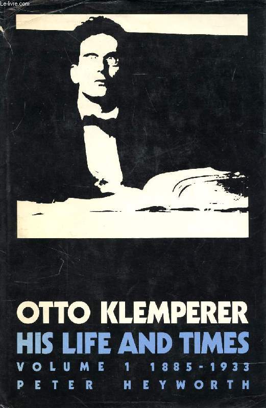 OTTO KLEMPERER, HIS LIFE AND TIMES, VOLUME 1, 1885-1933