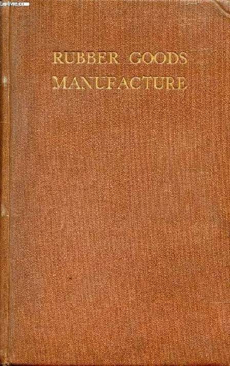 INDIA-RUBBER GOODS MANUFACTURE, A PRACTICAL GUIDE TO THE MANUFACTURE OF RUBBER GOODS