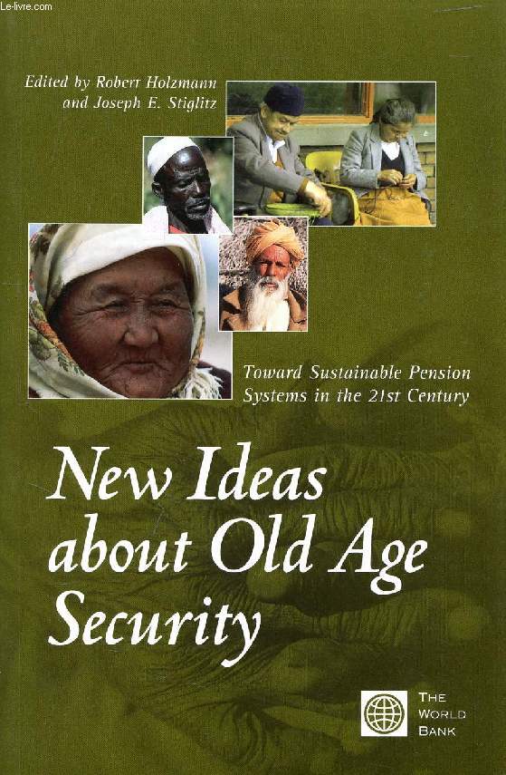 NEW IDEAS ABOUT OLD AGE SECURITY, TOWARD SUSTAINABLE PENSION SYSTEMS IN THE 21st CENTURY