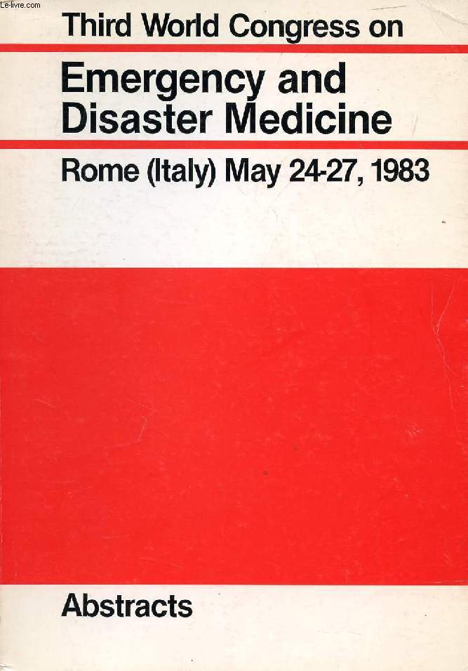 THIRD WORLD CONGRESS ON EMERGENCY AND DISASTER MEDICINE, ROME, MAY 1983, ABSTRACTS