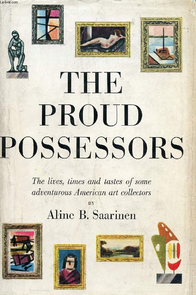 THE PROUD POSSESSORS, The Lives, Times and Tastes of Some Adventurous American Art Collectors