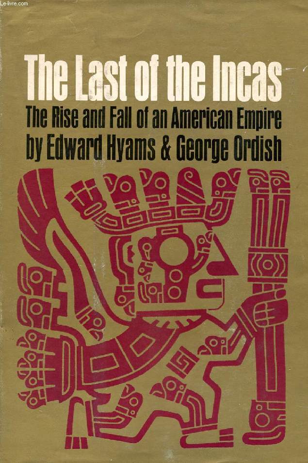 THE LAST OF THE INCAS, THE RISE AND FALL OF AN AMERICAN EMPIRE
