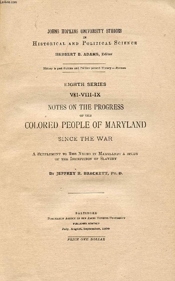 NOTES ON THE PROGRESS OF THE COLORED PEOPLE OF MARYLAND SINCE THE WAR (A Supplement to The Negro in Maryland: A Study of the Institution of Slavery)
