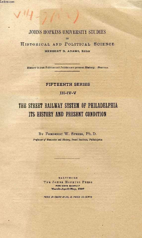 THE STREET RAILWAY SYSTEM OF PHILADELPHIA, ITS HISTORY AND PRESENT CONDITION