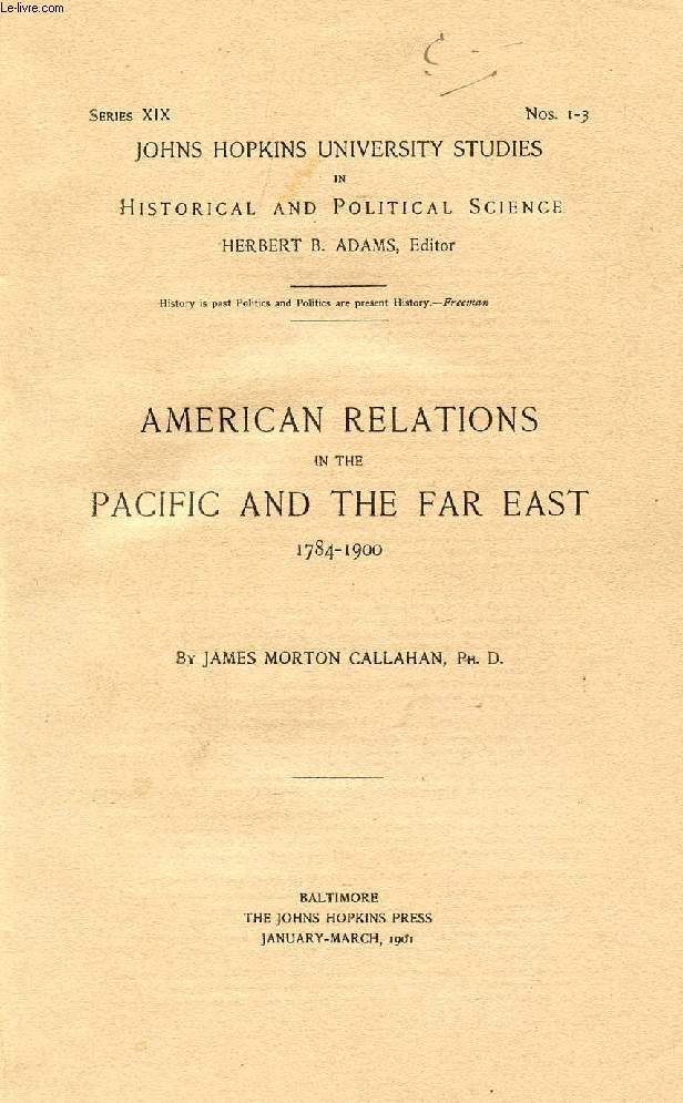 AMERICAN RELATIONS IN THE PACIFIC AND THE FAR EAST, 1784-1900