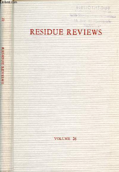 RESIDUE REVIEWS, VOL. 26, 1969, RESIDUES OF PESTICIDES AND OTHER FOREIGN CHEMICALS IN FOODS AND FEEDS ( Contents: Pesticide regulations and residue problems in japan, K. Fukunaga, Y. Tsukano. Determination of organophosphorus pesticides in water...)