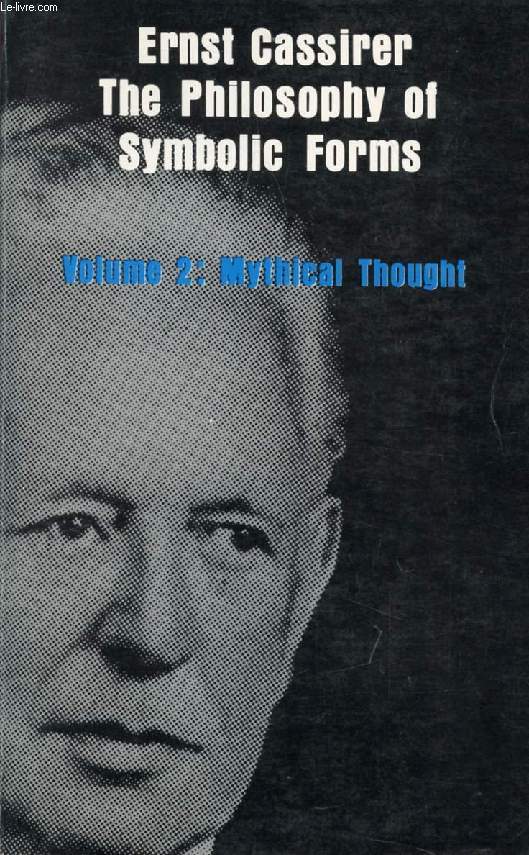 THE PHILOSOPHY OF SYMBOLIC FORMS, VOLUME 2: MYTHICAL THOUGHT