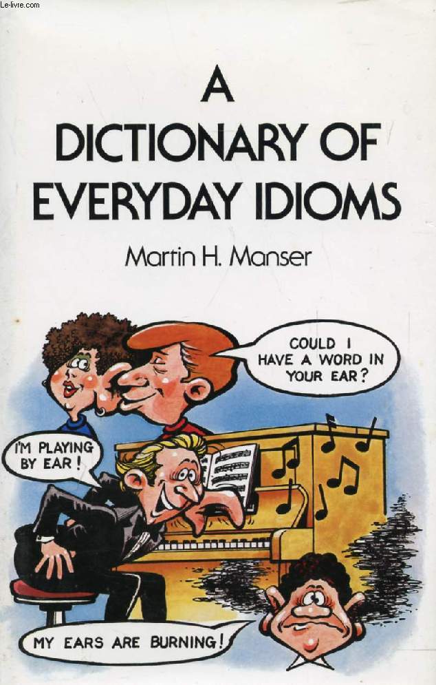 A DICTIONARY OF EVERYDAY IDIOMS