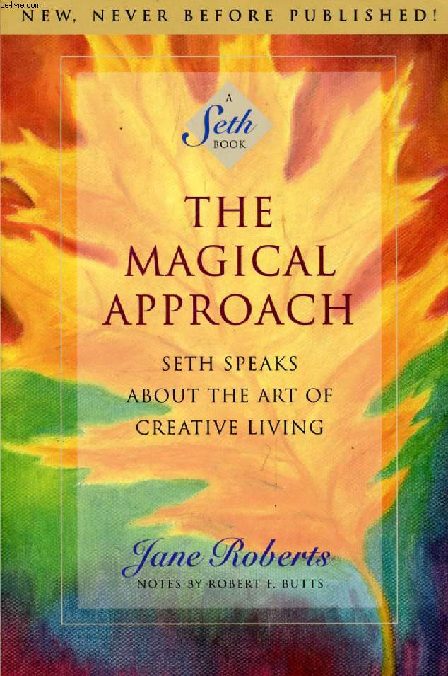 THE MAGICAL APPROACH, SETH SPEAKS ABOUT THE ART OF CREATIVE LIVING