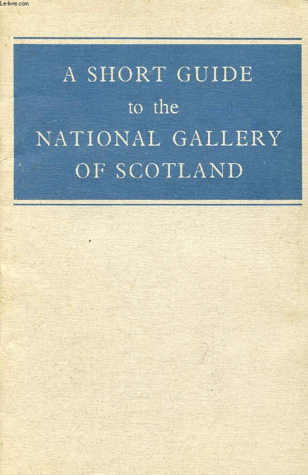 A SHORT GUIDE TO THE NATIONAL GALLERY OF SCOTLAND