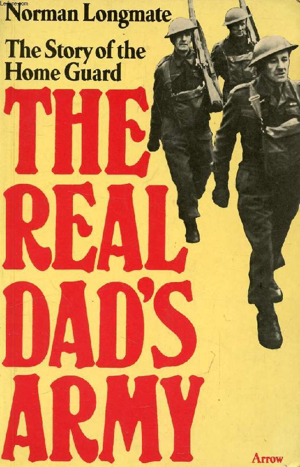 THE REAL DAD'S ARMY, THE STORY OF THE HOME GUARD