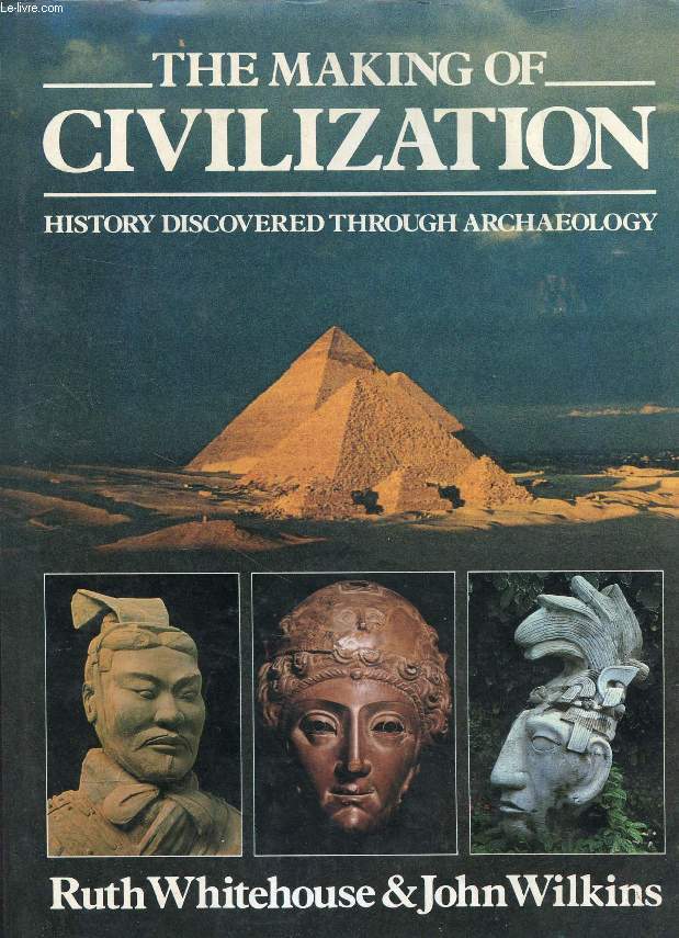 THE MAKING OF CIVILIZATION, HISTORY DISCOVERED THROUGH ARCHAEOLOGY