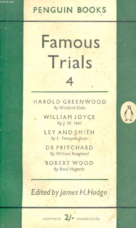 FAMOUS TRIALS, 4 (Harold Greenwood, by W. Duke. William Joyce, by J.W. Hall. Ley and Smith, by F. Tennyson Jesse. Dr Pritchard, by W. Roughead. Robert Wood, by B. Hogarth.)