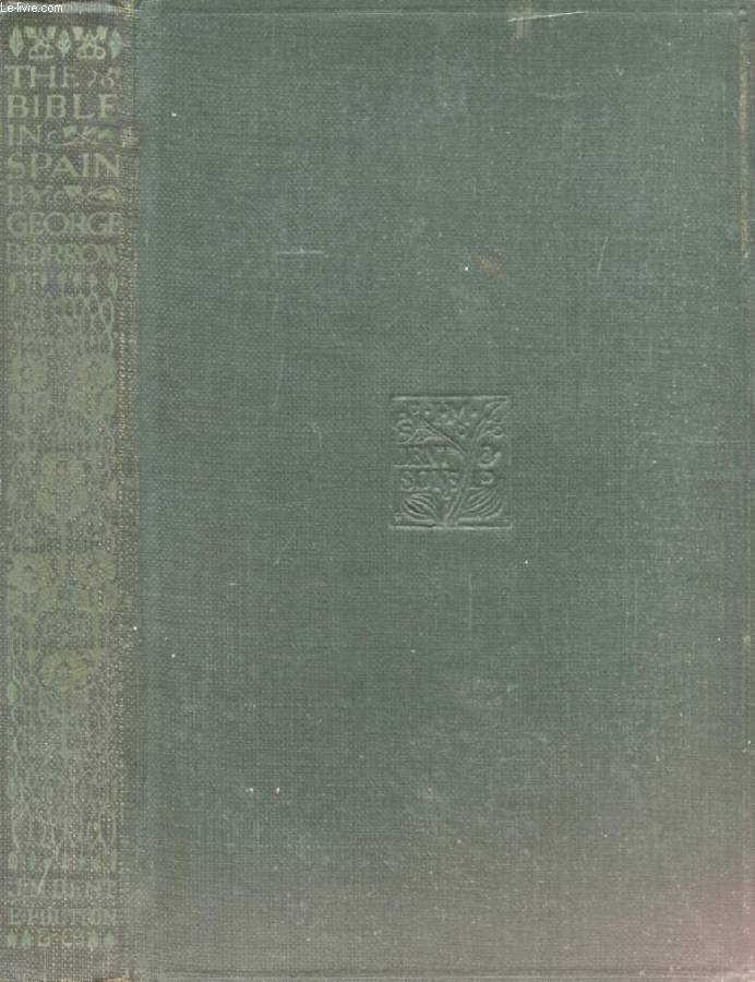 THE BIBLE IN SPAIN, OR, THE JOURNEYS, ADVENTURES, AND IMPRISONMENTS OF AN ENGLISHMAN IN AN ATTEMPT TO CIRCULATE THE SCRIPTURES IN THE PENINSULA