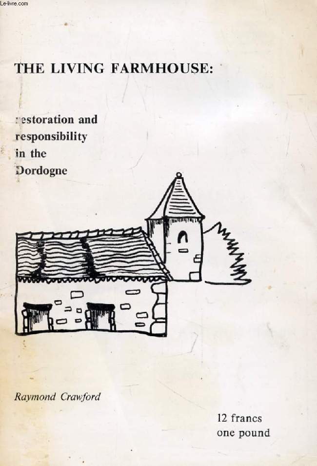 THE LIVING FARMHOUSE: RESTORATION AND RESPONSIBILITY IN THE DORDOGNE