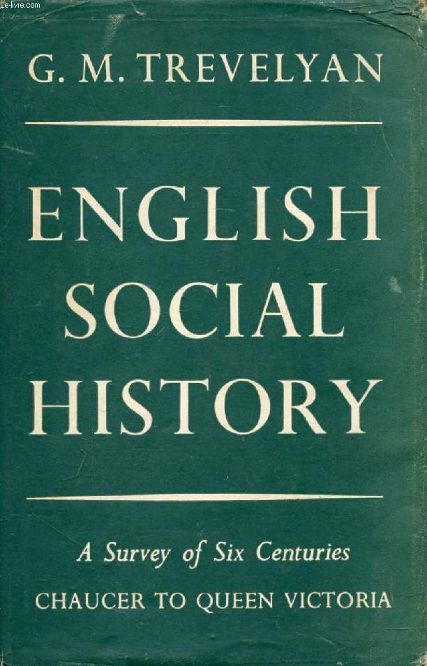 ENGLISH SOCIAL HISTORY, A Survey of Six Centuries, Chaucer to Queen Victoria