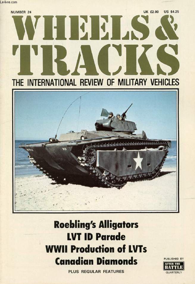 WHEELS & TRACKS, N 24, THE INTERNATIONAL REVIEW OF MILITARY VEHICLES (Contents: Roebling's Alligators. LVT ID Parade.. WWII Production of LVTs. Canadian Diamonds...)