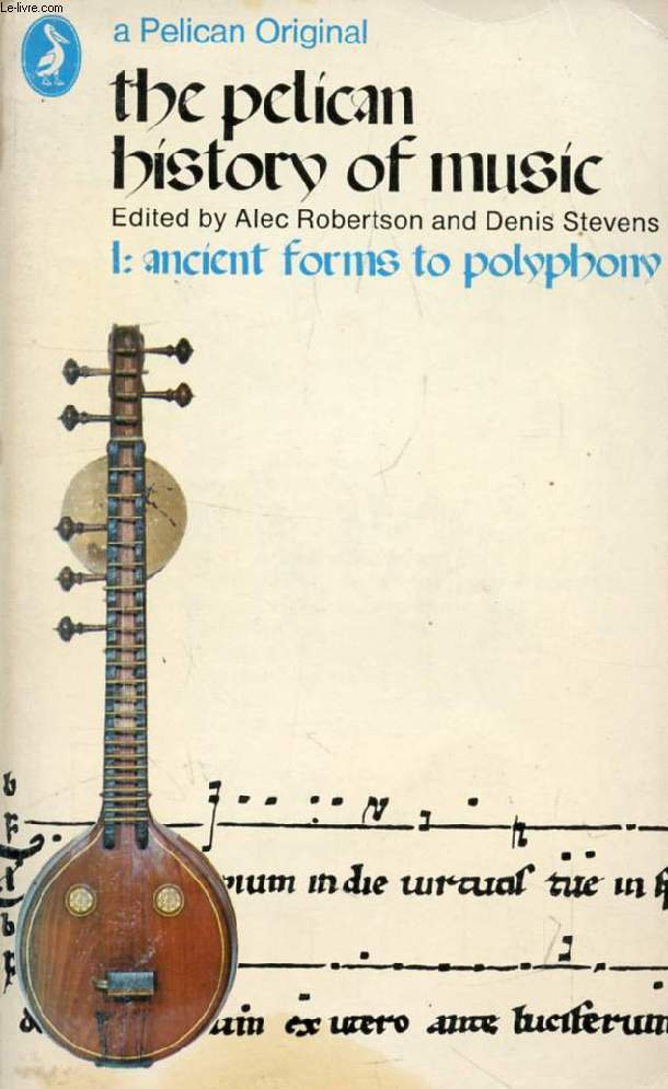 THE PELICAN HISTORY OF MUSIC, 1, ANCIENT FORMS TO POLYPHONY