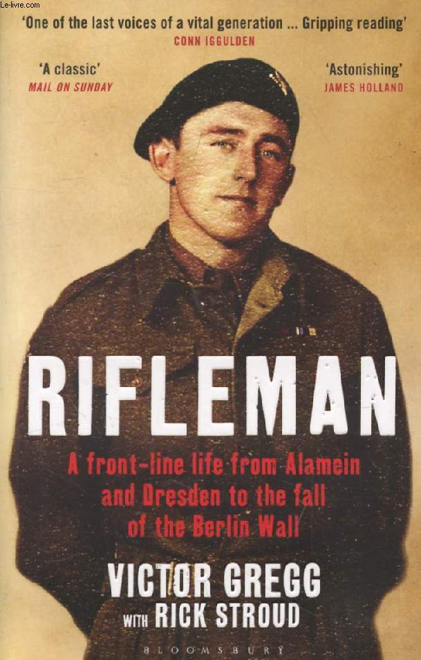 RIFLEMAN, A Front-Line Life from Alamein and Dresden to the Fall of the Berlin Wall