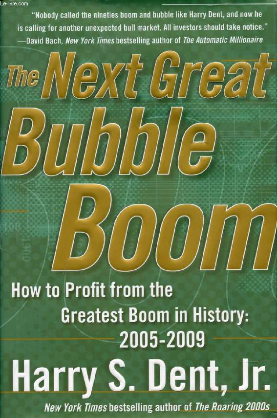THE NEXT GREAT BUBBLE BOOM, How to Profit from the Greatest Boom in History: 2005-2009