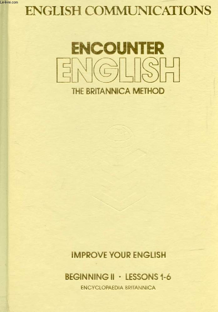 ENGLISH COMMUNICATIONS, ENCOUNTER ENGLISH, THE BRITANNICA METHOD, BEGINNING II, LESSONS 1-6