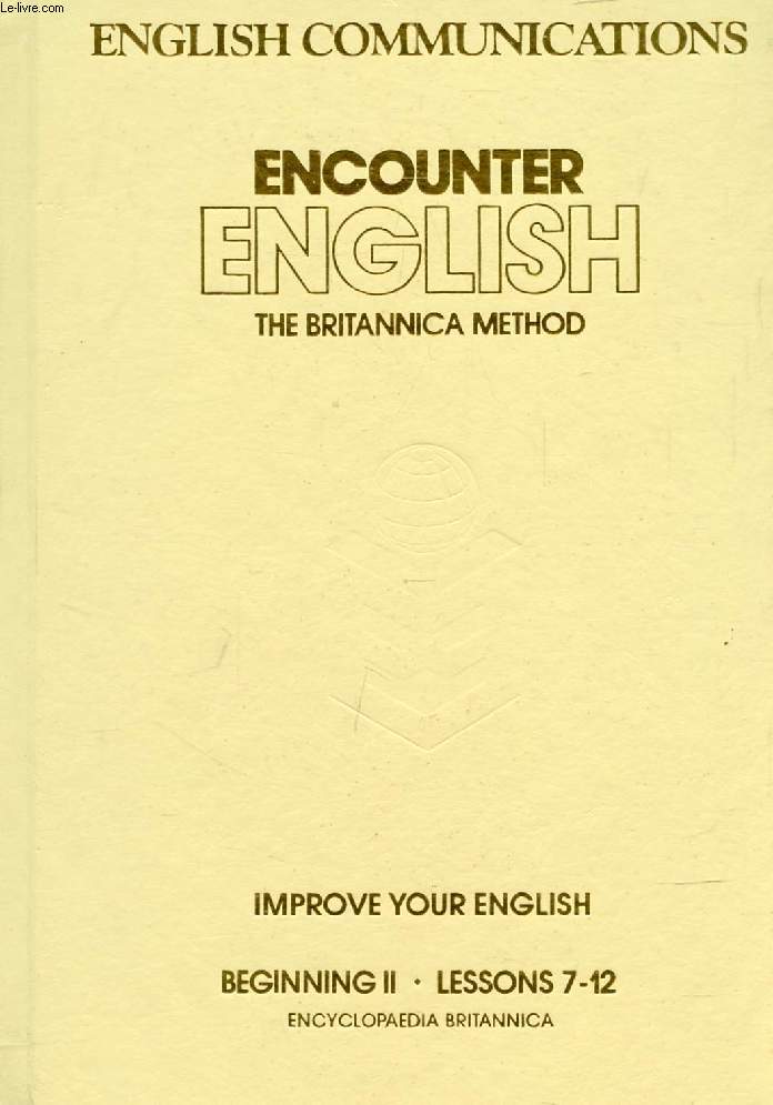 ENGLISH COMMUNICATIONS, ENCOUNTER ENGLISH, THE BRITANNICA METHOD, BEGINNING II, LESSONS 7-12