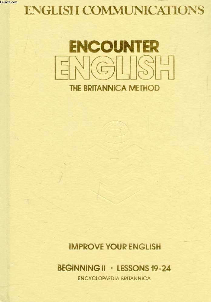 ENGLISH COMMUNICATIONS, ENCOUNTER ENGLISH, THE BRITANNICA METHOD, BEGINNING II, LESSONS 19-24
