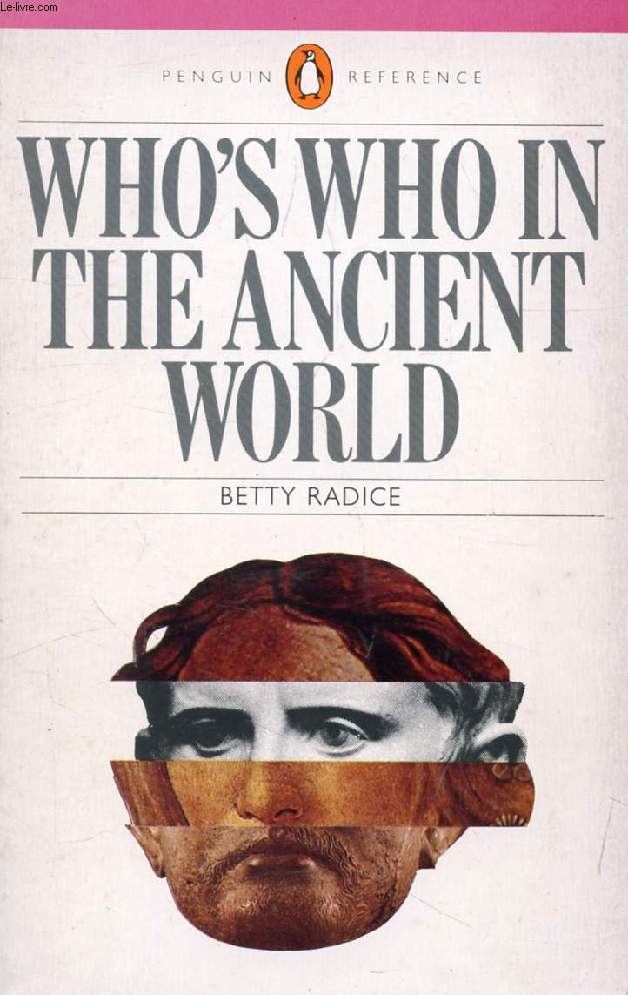 WHO'S WHO IN THE ANCIENT WORLD, A Handbook to the Survivors of the Greek and Romans Classics