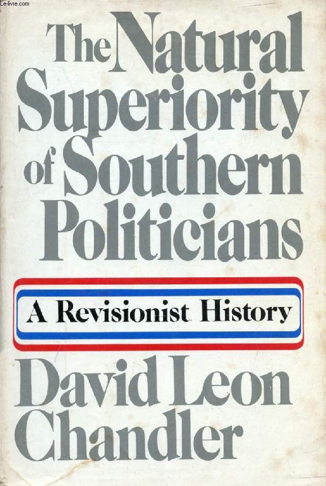 THE NATURAL SUPERIORITY OF SOUTHERN POLITICIANS, A Revisionist History