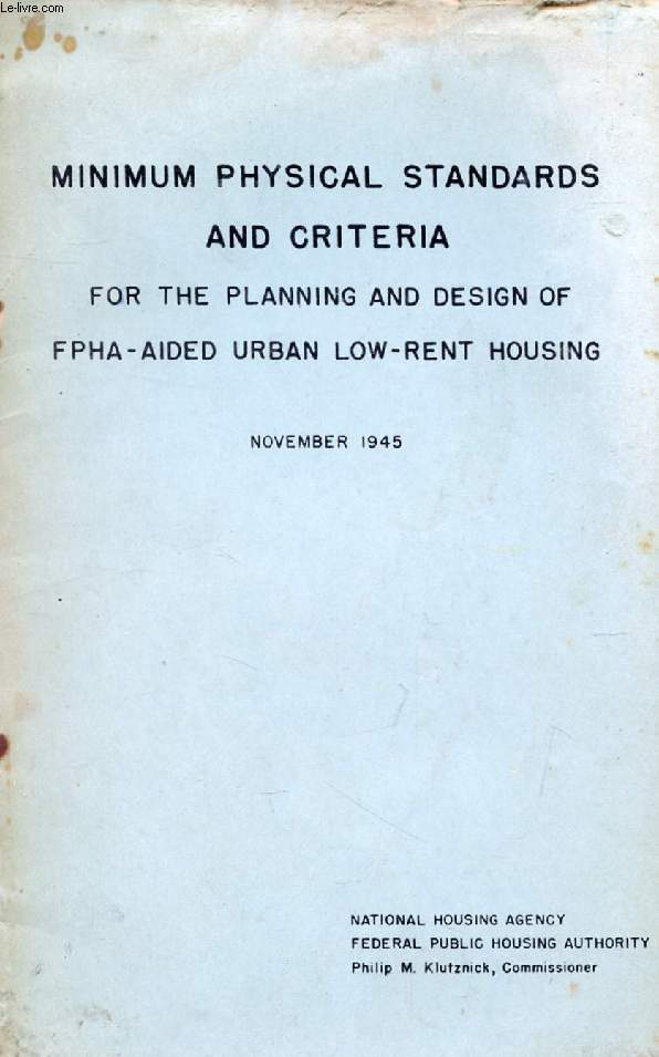 MINIMUM PHYSICAL STANDARDS AND CRITERIA FOR THE PLANNING AND DESIGN OF FPHA-AIDED URBAN LOW-RENT HOUSING, NOV. 1945