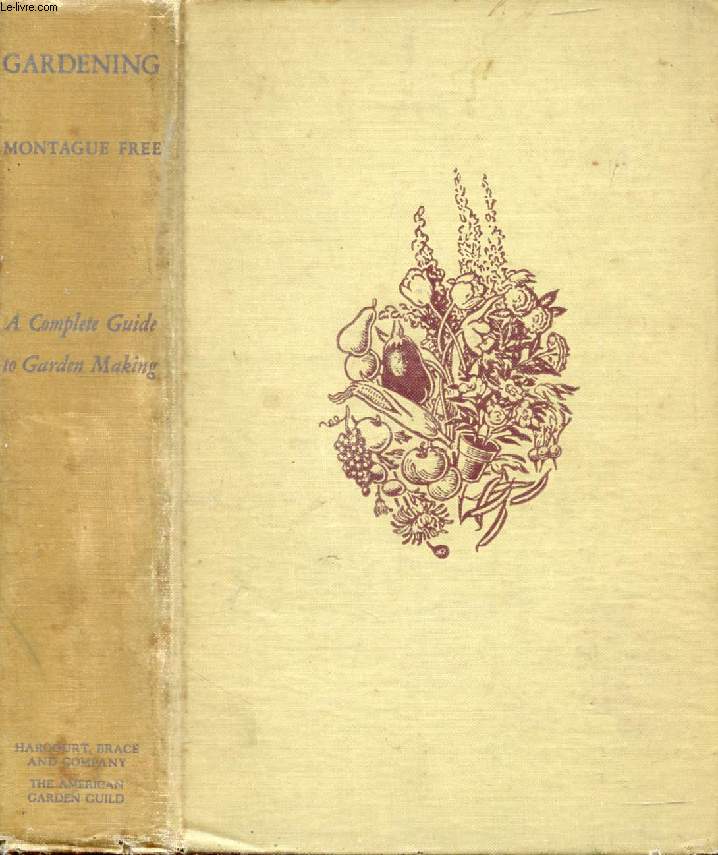 GARDENING, A COMPLETE GUIDE TO GARDEN MAKING