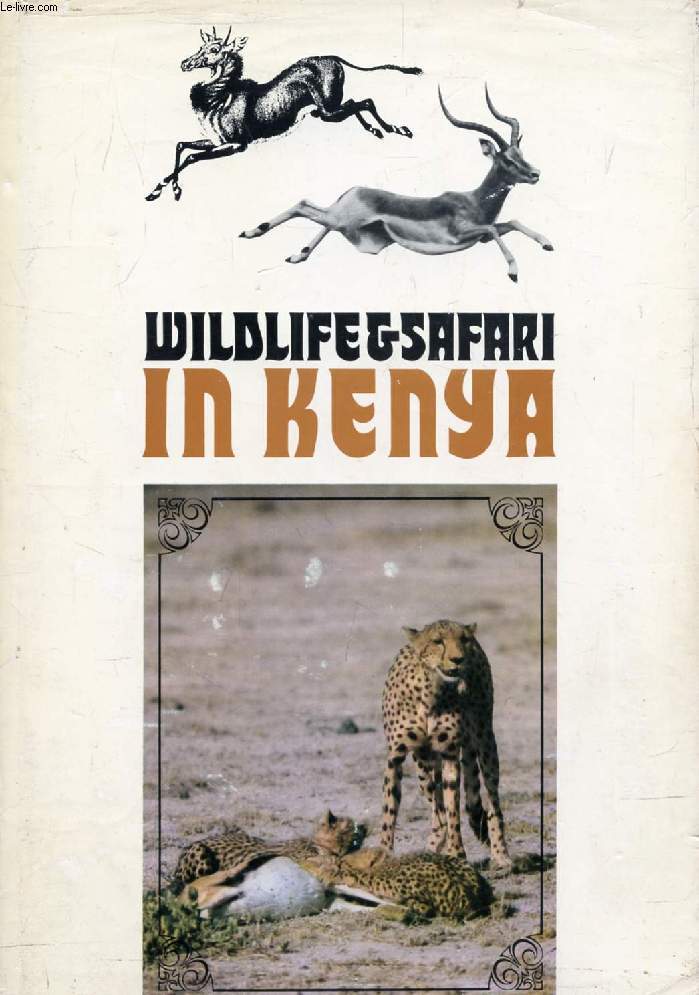 WILDLIFE & SAFARI IN KENYA, A Comprehensive Guide-Book for Travellers