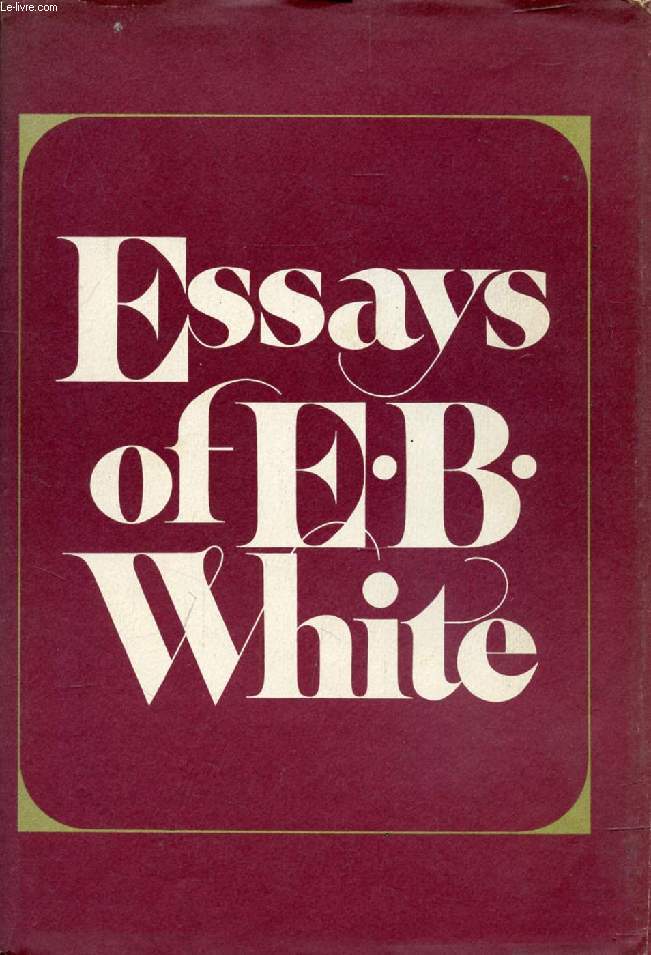 ESSAYS OF E. B. WHITE