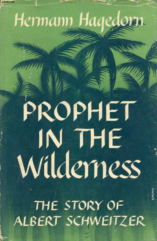 PROPHET IN THE WILDERNESS, The Story of Albert Schweitzer