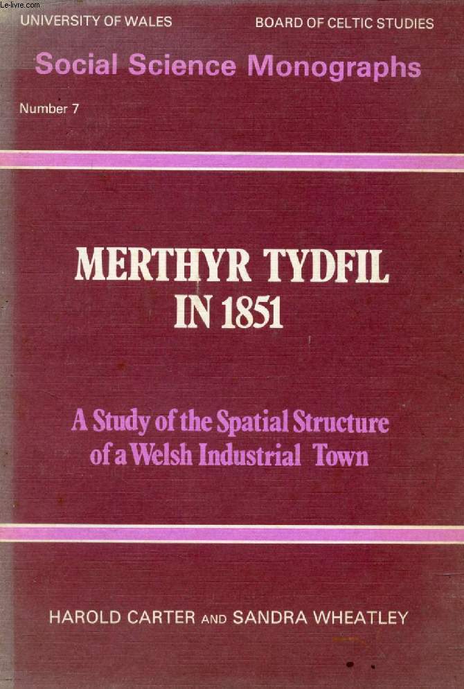 MERTHYR TYDFIL IN 1851, A Study of the Spatial Structure of a Welsh Industrial Town