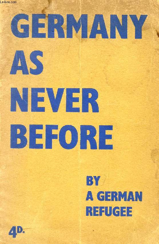 GERMANY AS NEVER BEFORE, BY A GERMAN REFUGEE