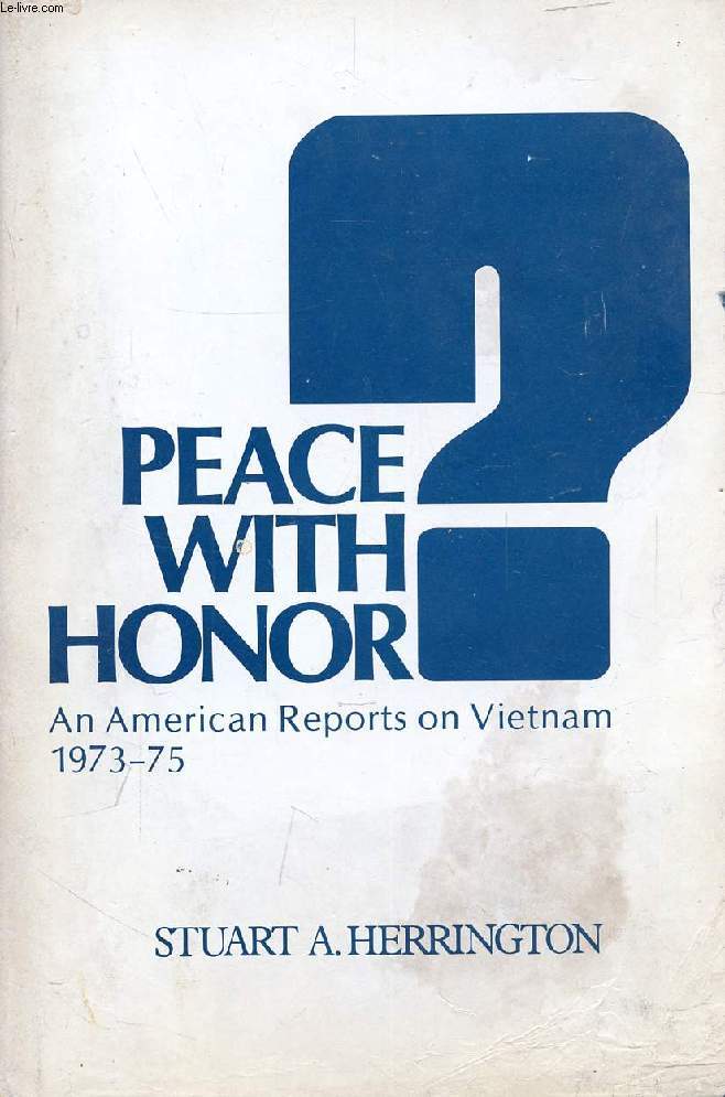 PEACE WITH HONOR ?, AN AMERICAN REPORTS ON VIETNAM, 1973-1975